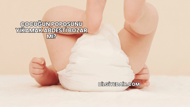 Çocuğun Poposunu Yıkamak Abdesti Bozar mı?