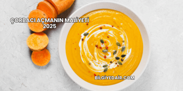 Çorbacı Açmanın Maliyeti 2025