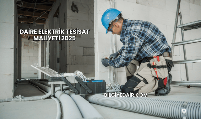 Daire Elektrik Tesisat Maliyeti 2025
