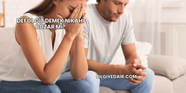 Defol Git Demek Nikahı Bozar mı?