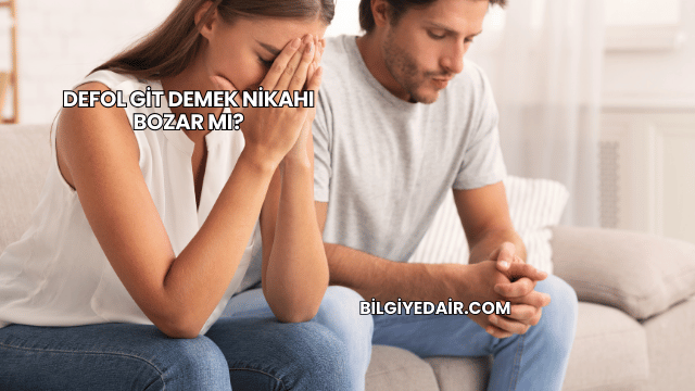 Defol Git Demek Nikahı Bozar mı?