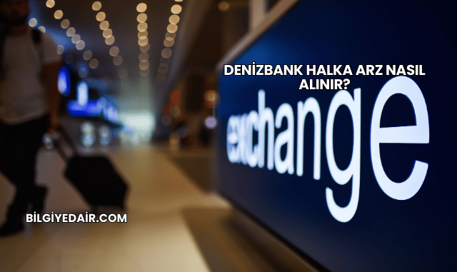 DenizBank Halka Arz Nasıl Alınır?