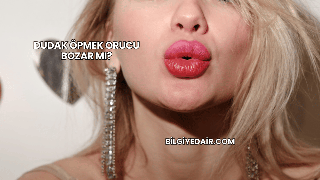 Dudak Öpmek Orucu Bozar mı?