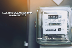 Elektrik Sayacı Ayırma Maliyeti 2025