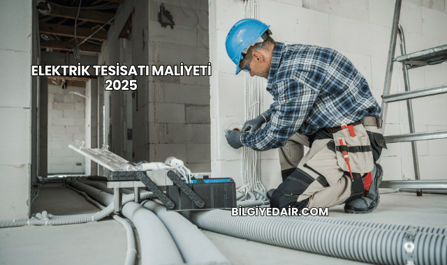 Elektrik Tesisatı Maliyeti 2025