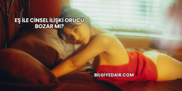 Eş ile Cinsel İlişki Orucu Bozar mı?