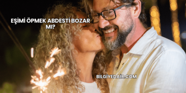 Eşimi Öpmek Abdesti Bozar mı?