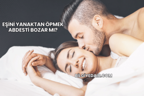 Eşini Yanaktan Öpmek Abdesti Bozar mı?