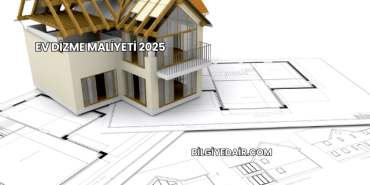 Ev Dizme Maliyeti 2025