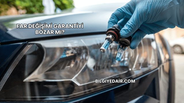 Far Değişimi Garantiyi Bozar mı?