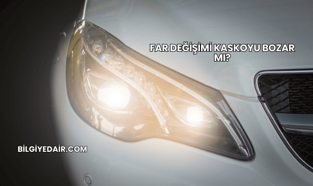 Far Değişimi Kaskoyu Bozar mı?