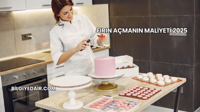 Fırın Açmanın Maliyeti 2025