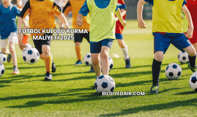 Futbol Kulübü Kurma Maliyeti 2025