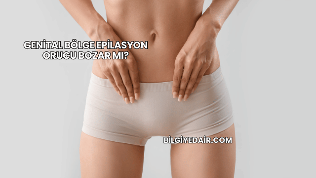 Genital Bölge Epilasyon Orucu Bozar mı?