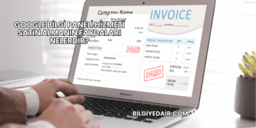 Google Bilgi Paneli Hizmeti Satın Almanın Faydaları Nelerdir?