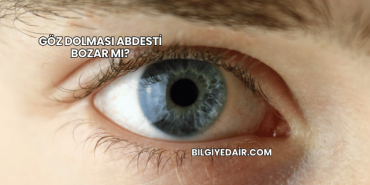 Göz Dolması Abdesti Bozar mı?