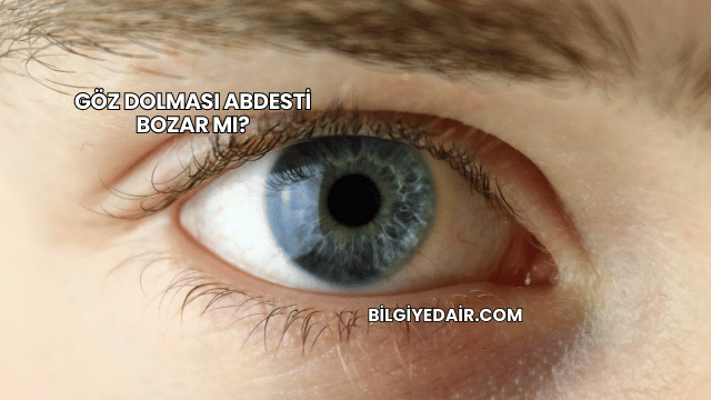 Göz Dolması Abdesti Bozar mı?