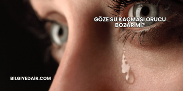 Göze Su Kaçması Orucu Bozar mı?