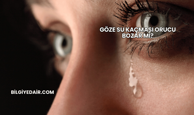 Göze Su Kaçması Orucu Bozar mı?