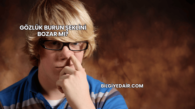 Gözlük Burun Şeklini Bozar mı?