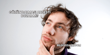 Gözün Dalması Abdesti Bozar mı?