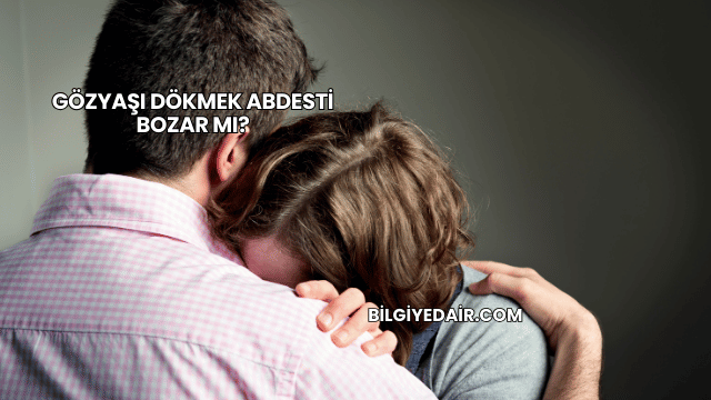 Gözyaşı Dökmek Abdesti Bozar mı?