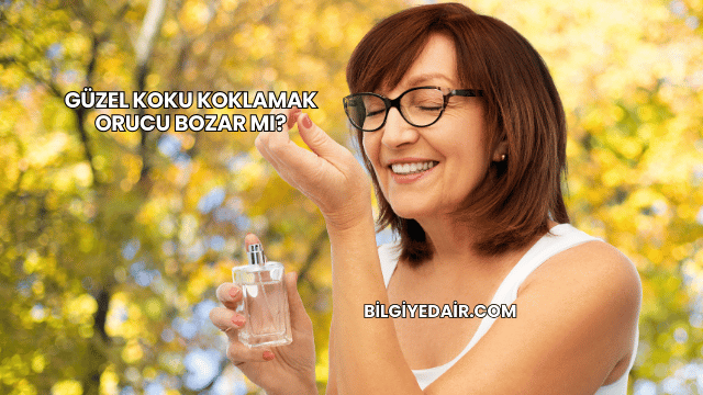 Güzel Koku Koklamak Orucu Bozar mı?
