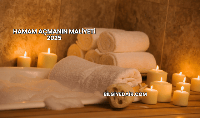 Hamam Açmanın Maliyeti 2025