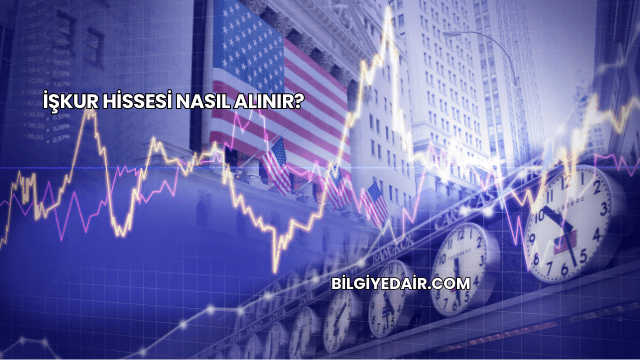 İŞKUR Hissesi Nasıl Alınır?