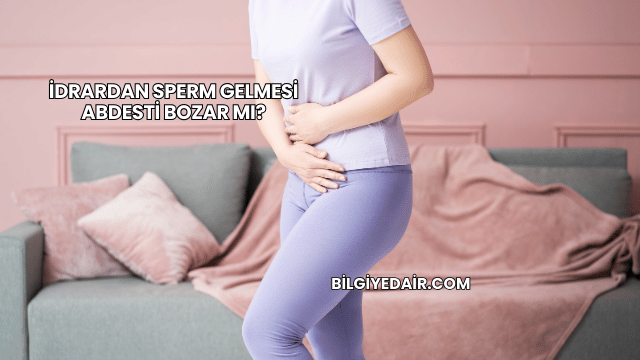 İdrardan Sperm Gelmesi Abdesti Bozar mı?