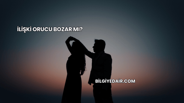 İlişki Orucu Bozar mı?