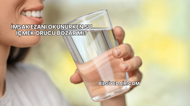 İmsak Ezanı Okunurken Su İçmek Orucu Bozar mı?