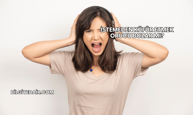 İstemeden Küfür Etmek Orucu Bozar mı?