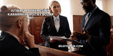 İstinaf Mahkemesinin Kararını Yargıtay Bozar mı?