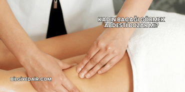 Kadın Bacağı Görmek Abdesti Bozar mı?