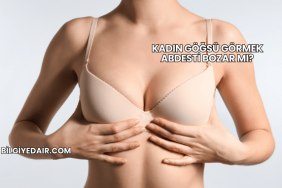 Kadın Göğsü Görmek Abdesti Bozar mı?