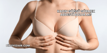 Kadın Göğsü Görmek Abdesti Bozar mı?