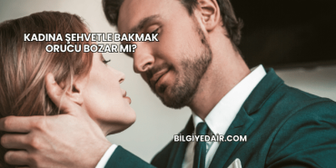 Kadına Şehvetle Bakmak Orucu Bozar mı?