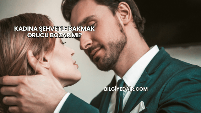 Kadına Şehvetle Bakmak Orucu Bozar mı?