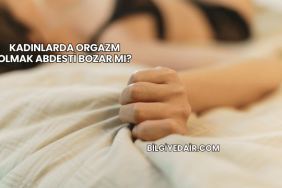 Kadınlarda Orgazm Olmak Abdesti Bozar mı?