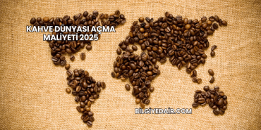Kahve Dünyası Açma Maliyeti 2025
