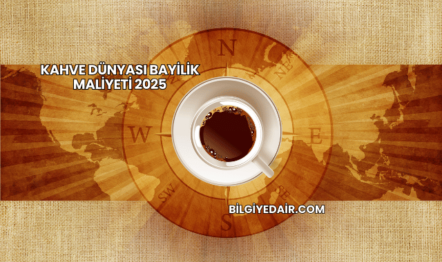 Kahve Dünyası Bayilik Maliyeti 2025