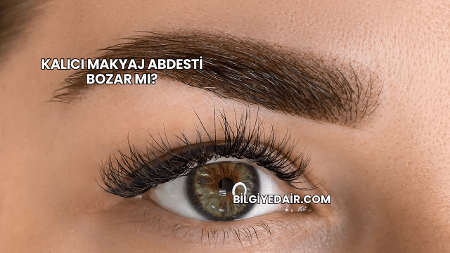 Kalıcı Makyaj Abdesti Bozar mı?