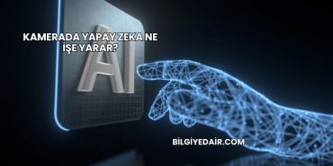 Kamerada Yapay Zeka Ne İşe Yarar?