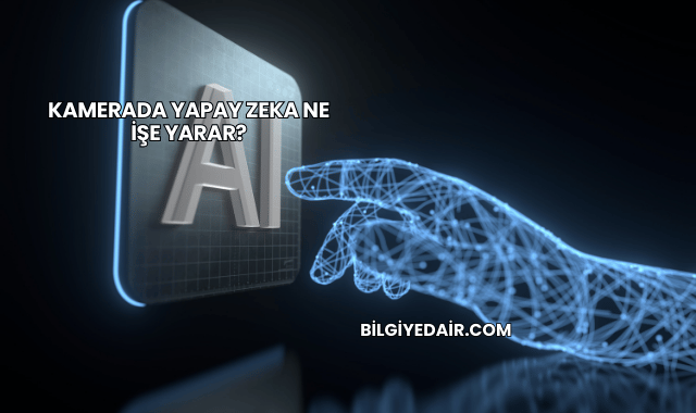 Kamerada Yapay Zeka Ne İşe Yarar?