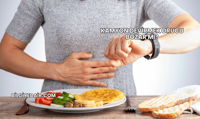 Kamyon Devirmek Orucu Bozar mı?