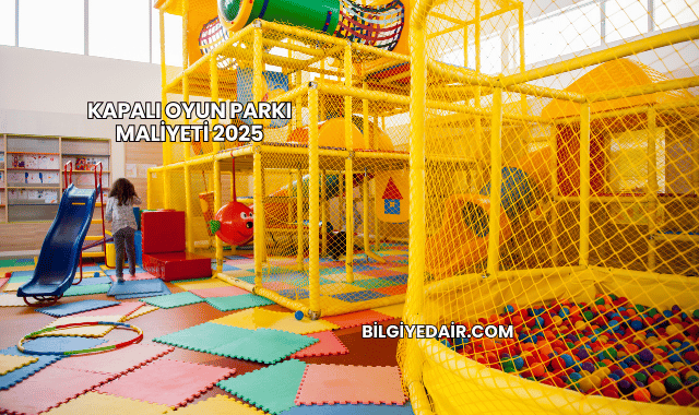Kapalı Oyun Parkı Maliyeti 2025