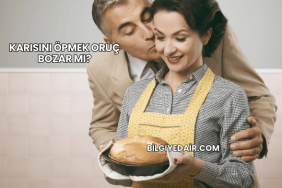 Karısını Öpmek Oruç Bozar mı?