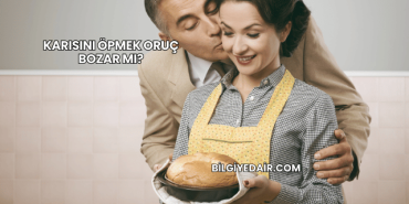 Karısını Öpmek Oruç Bozar mı?