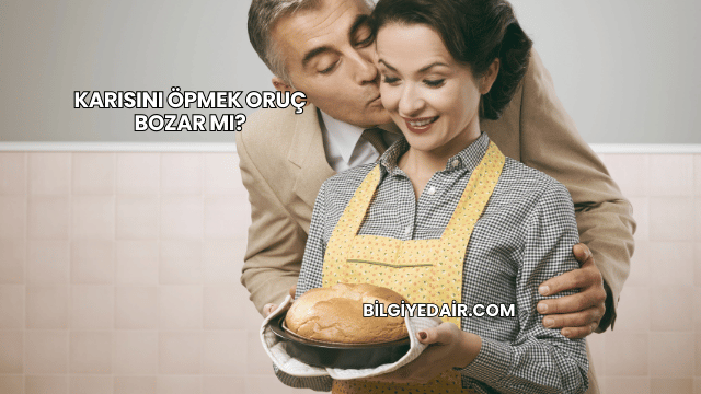 Karısını Öpmek Oruç Bozar mı?